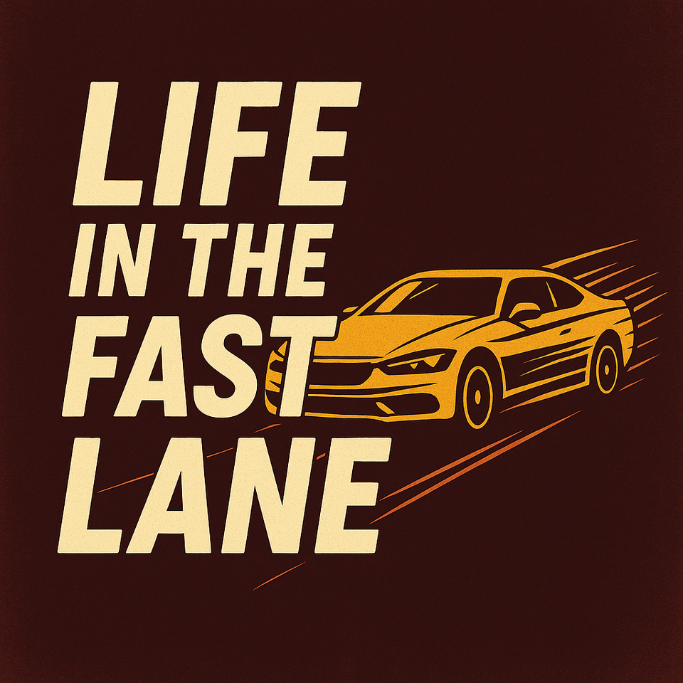 Life In The Fast Lane
